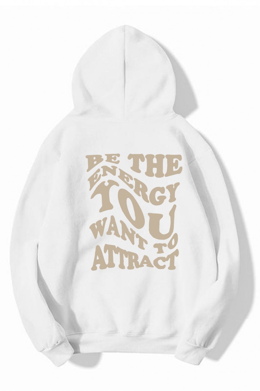 Beyaz Kapüşonlu Oversize Kalıp Be The Energy You Want To Attract Tasarımlı Unisex Sweatshirt